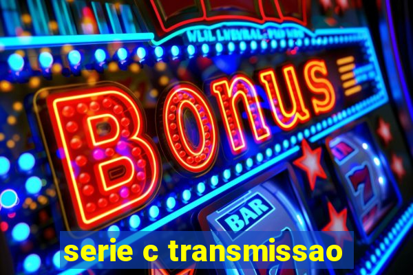 serie c transmissao