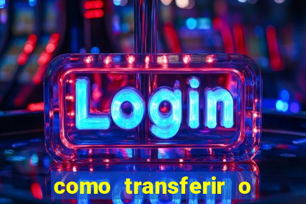 como transferir o dinheiro do fortune tiger