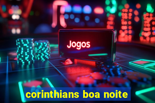 corinthians boa noite