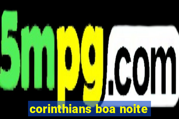 corinthians boa noite