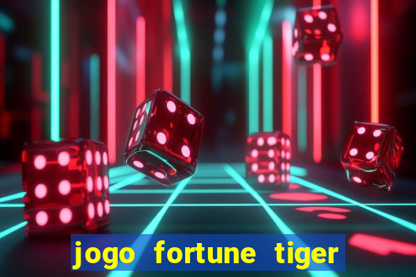 jogo fortune tiger como jogar