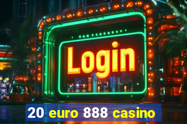 20 euro 888 casino