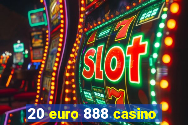 20 euro 888 casino