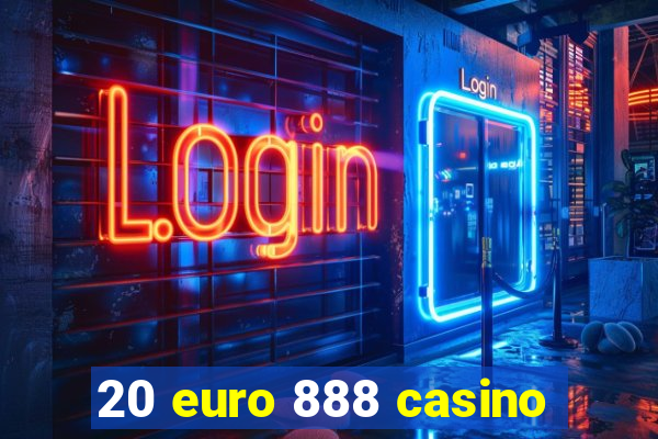 20 euro 888 casino