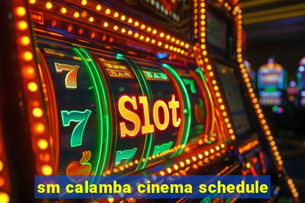 sm calamba cinema schedule