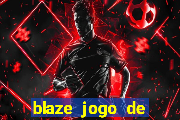 blaze jogo de ganhar dinheiro blaze