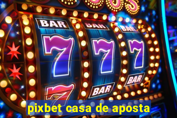 pixbet casa de aposta