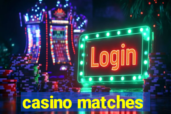 casino matches