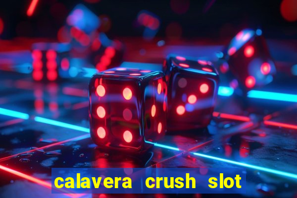 calavera crush slot free play