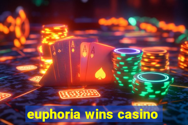 euphoria wins casino