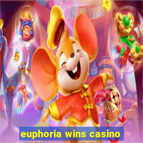 euphoria wins casino