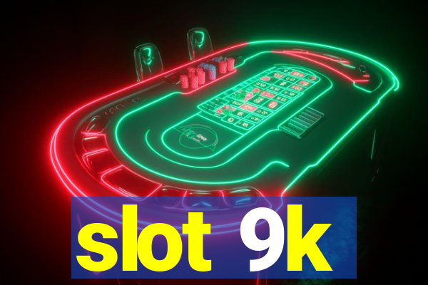 slot 9k