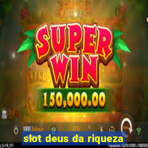 slot deus da riqueza