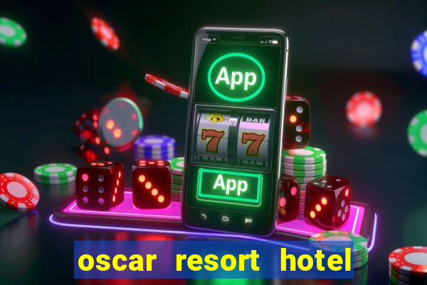 oscar resort hotel & casino