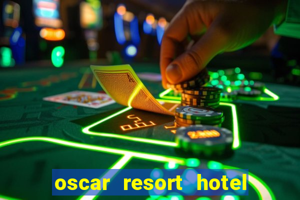 oscar resort hotel & casino