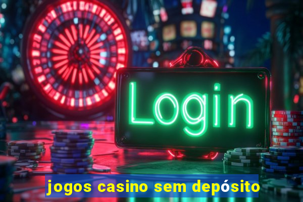 jogos casino sem depósito