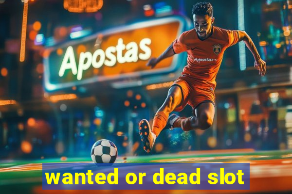 wanted or dead slot