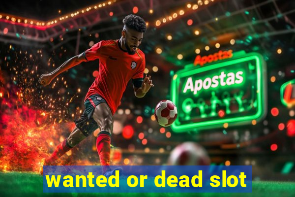 wanted or dead slot