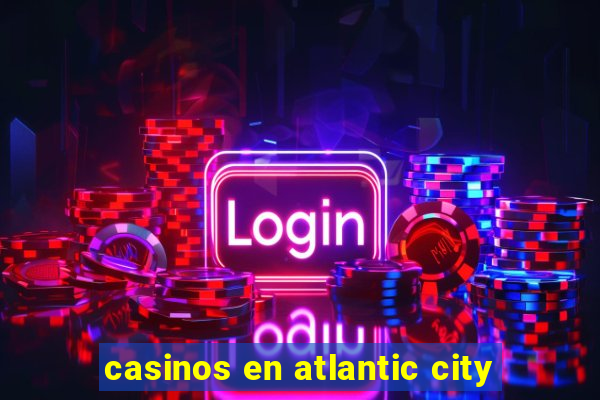 casinos en atlantic city