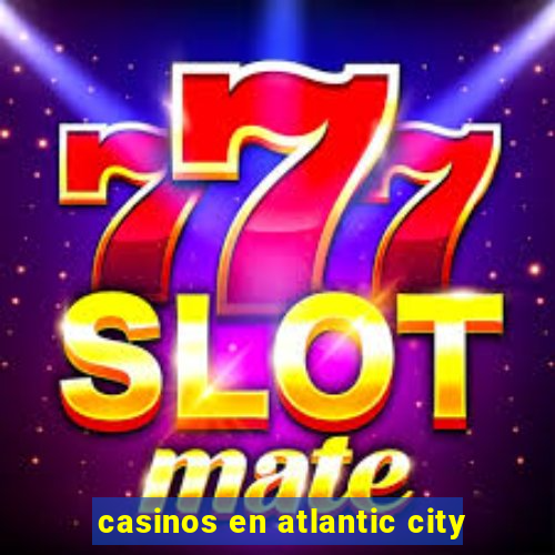 casinos en atlantic city