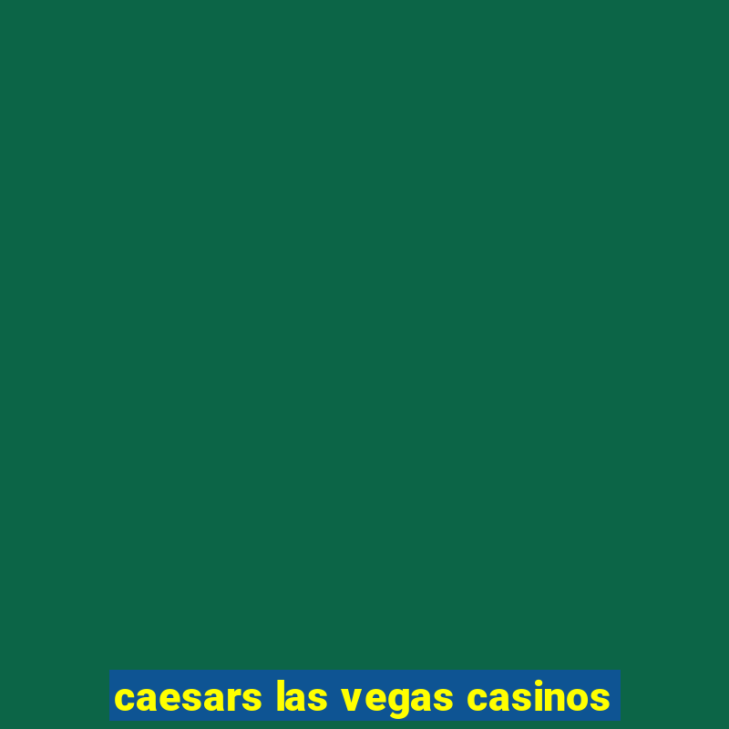 caesars las vegas casinos