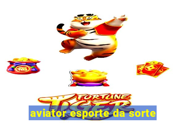 aviator esporte da sorte