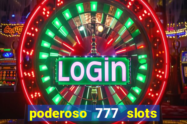 poderoso 777 slots paga mesmo