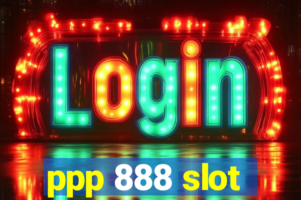 ppp 888 slot