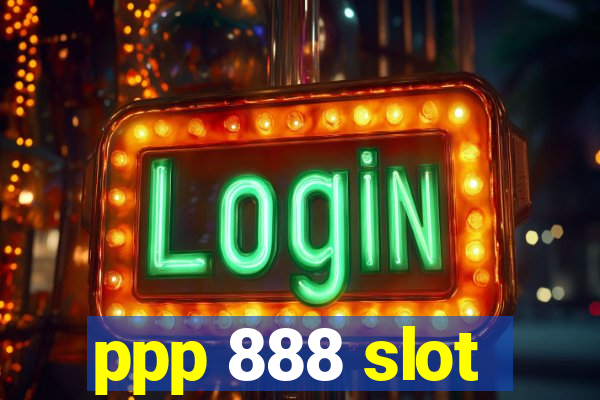 ppp 888 slot