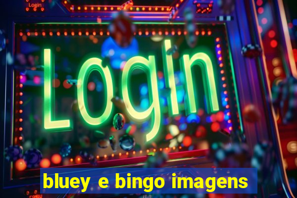 bluey e bingo imagens