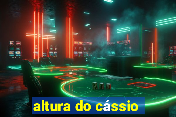 altura do cássio