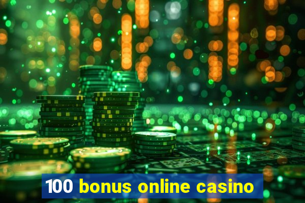 100 bonus online casino