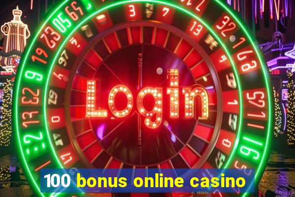 100 bonus online casino