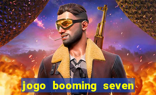 jogo booming seven deluxe para ganhar dinheiro