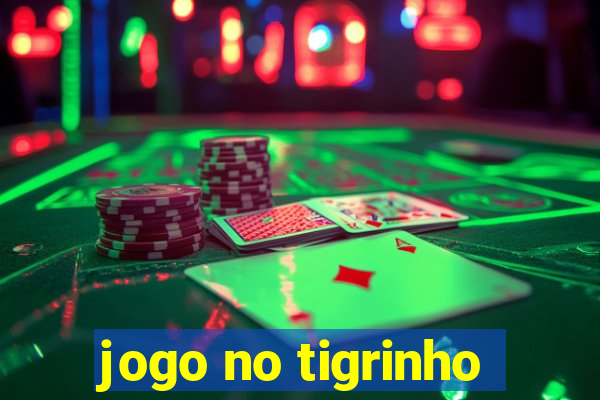 jogo no tigrinho