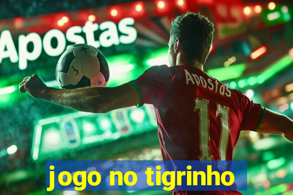 jogo no tigrinho