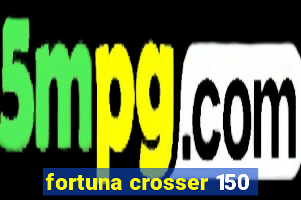 fortuna crosser 150