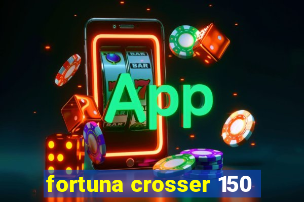 fortuna crosser 150