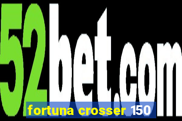 fortuna crosser 150