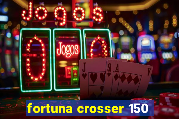 fortuna crosser 150