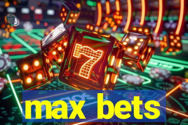 max bets