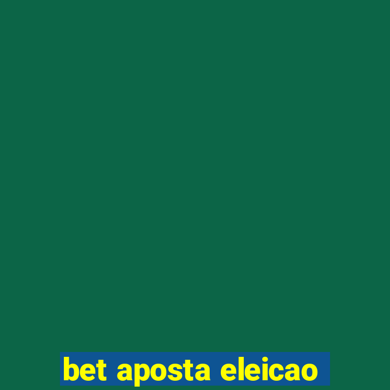 bet aposta eleicao