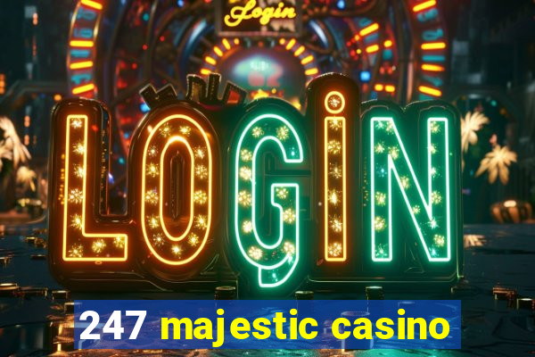 247 majestic casino