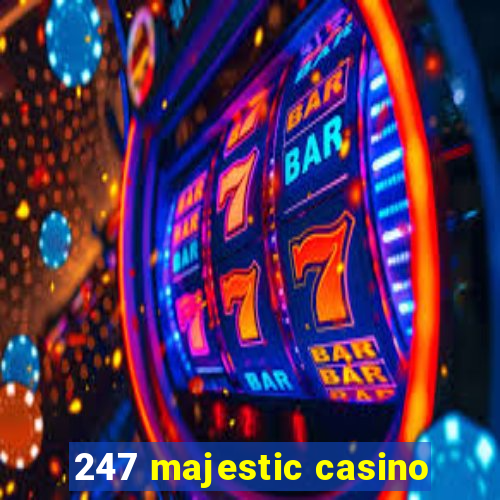 247 majestic casino