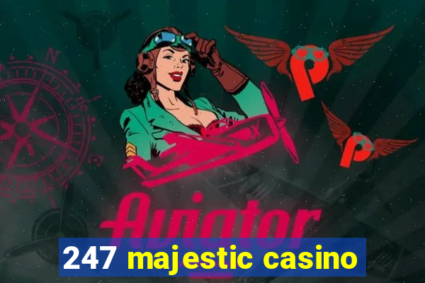 247 majestic casino