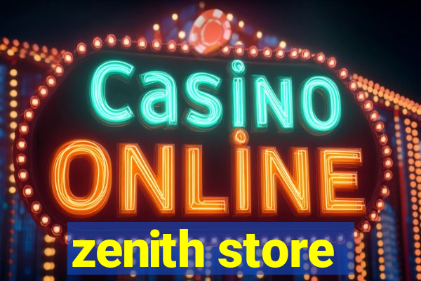 zenith store