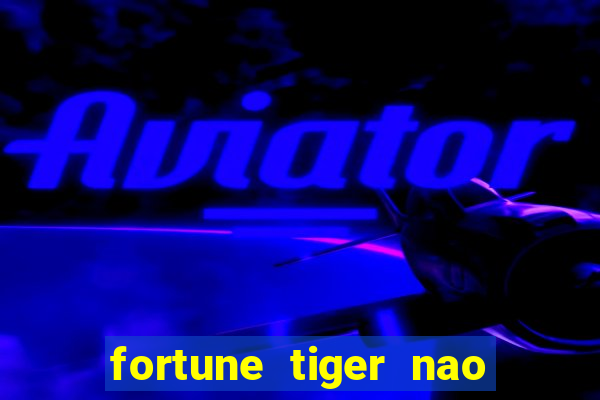 fortune tiger nao esta pagando