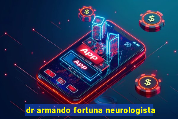 dr armando fortuna neurologista