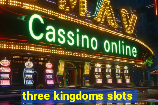 three kingdoms slots