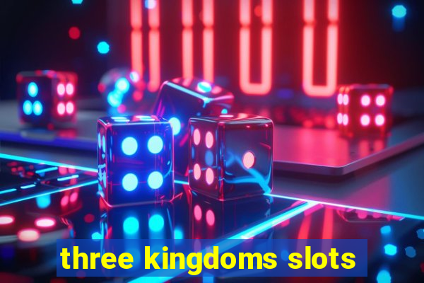 three kingdoms slots